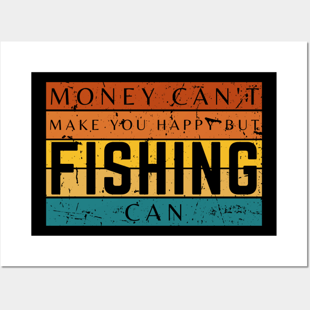 Money Can't Make You Happy But Fishing Can Wall Art by HobbyAndArt